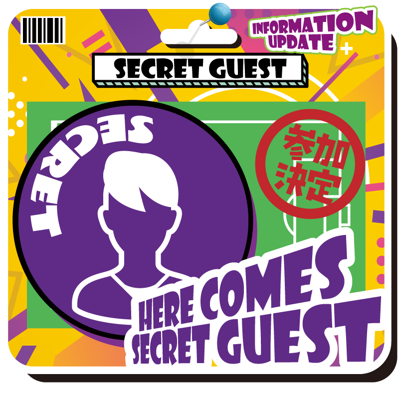 SPECIAL GUEST
SECRET
HERE COMES SECRET GUEST